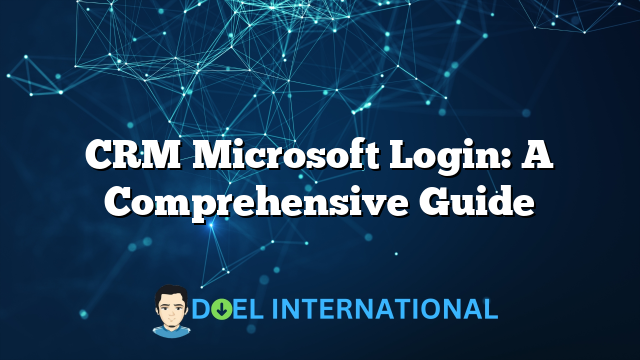 CRM Microsoft Login: A Comprehensive Guide