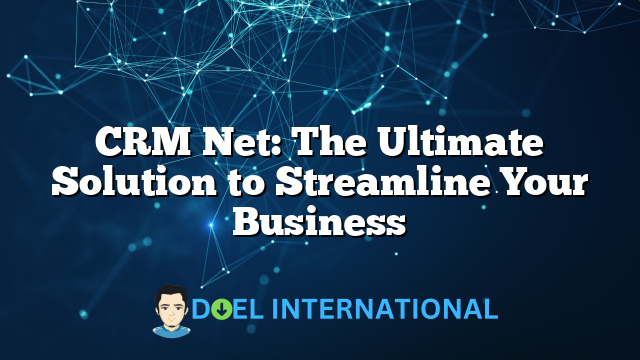 CRM Net: The Ultimate Solution to Streamline Your Business