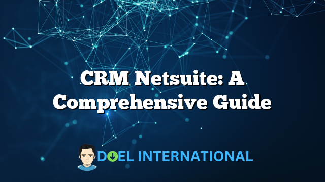 CRM Netsuite: A Comprehensive Guide