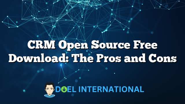 CRM Open Source Free Download: The Pros and Cons