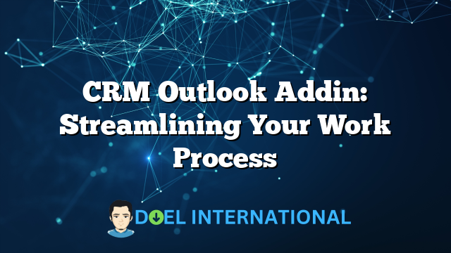 CRM Outlook Addin: Streamlining Your Work Process