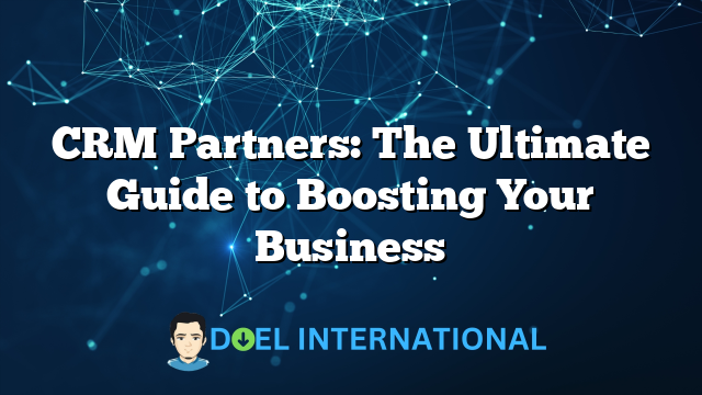 CRM Partners: The Ultimate Guide to Boosting Your Business