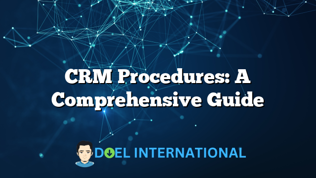 CRM Procedures: A Comprehensive Guide