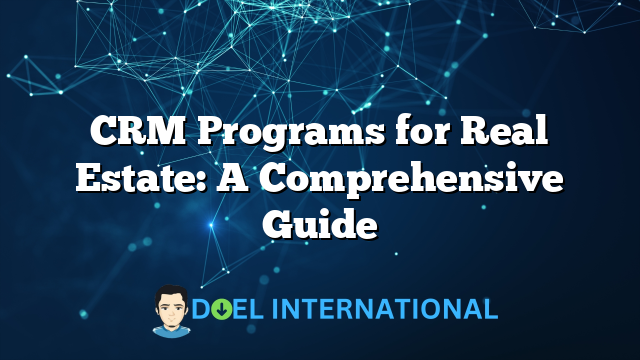 CRM Programs for Real Estate: A Comprehensive Guide