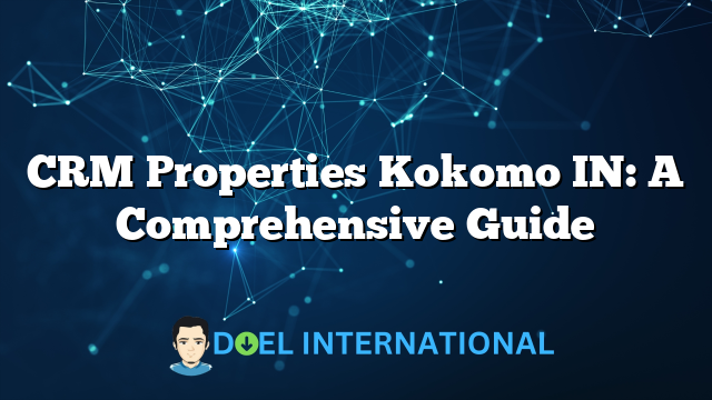 CRM Properties Kokomo IN: A Comprehensive Guide