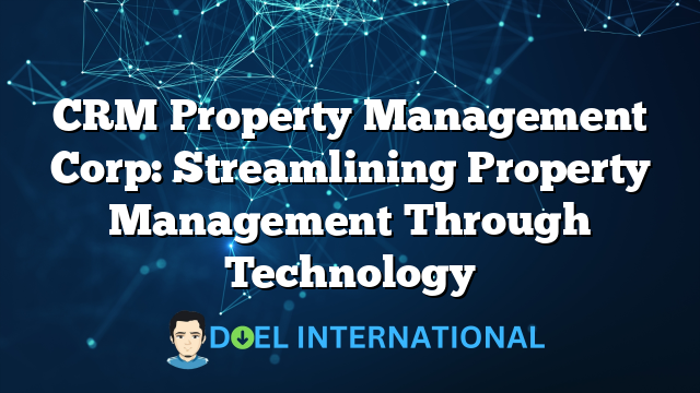 CRM Property Management Corp: Streamlining Property Management Through Technology