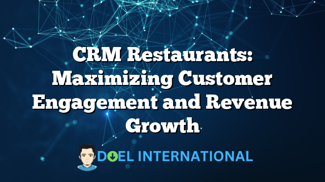 CRM Restaurants: Maximizing Customer Engagement and Revenue Growth