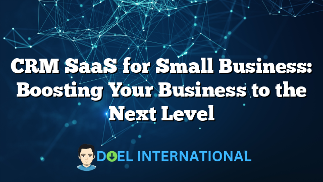 CRM SaaS for Small Business: Boosting Your Business to the Next Level