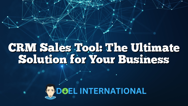 CRM Sales Tool: The Ultimate Solution for Your Business