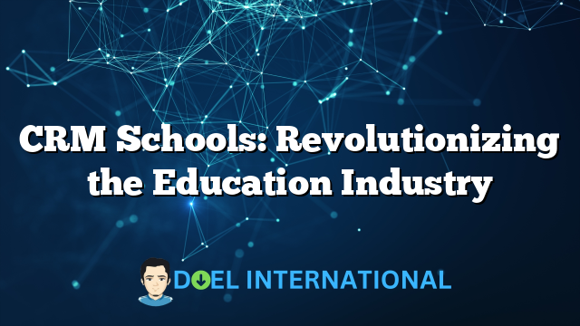 CRM Schools: Revolutionizing the Education Industry