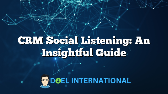 CRM Social Listening: An Insightful Guide