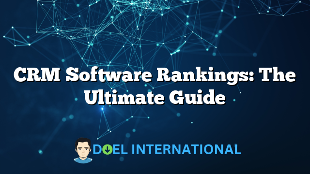 CRM Software Rankings: The Ultimate Guide