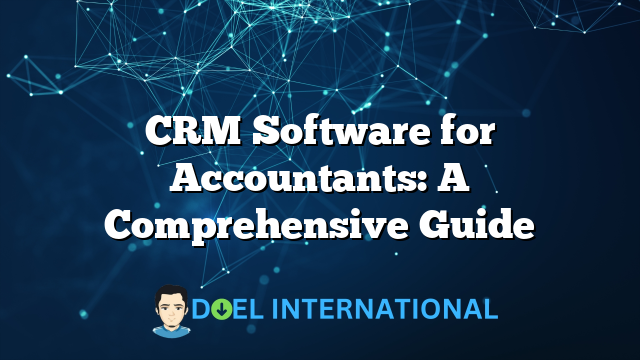 CRM Software for Accountants: A Comprehensive Guide