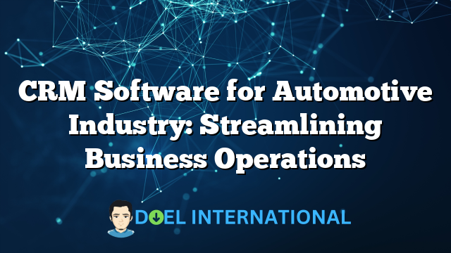 CRM Software for Automotive Industry: Streamlining Business Operations