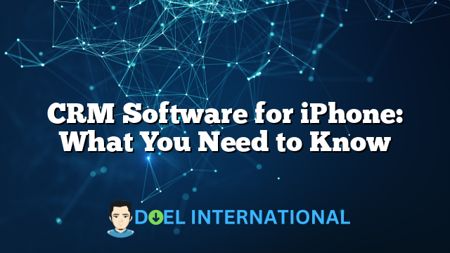 CRM Software for iPhone: What You Need to Know