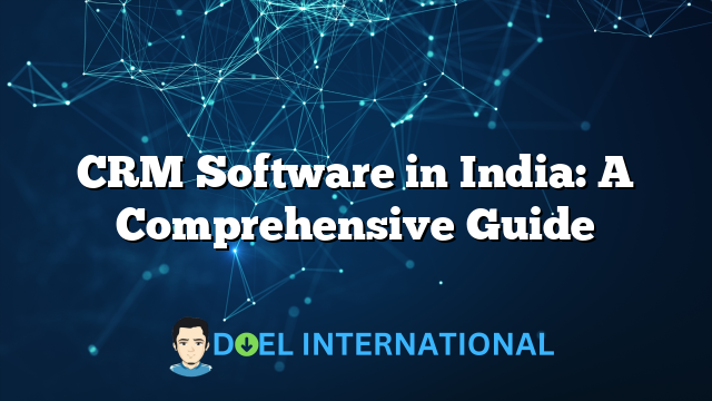 CRM Software in India: A Comprehensive Guide