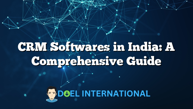 CRM Softwares in India: A Comprehensive Guide