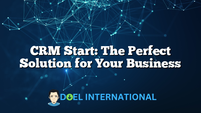 CRM Start: The Perfect Solution for Your Business