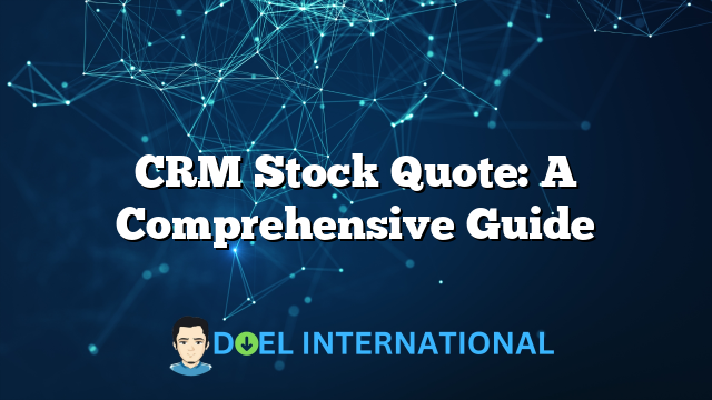 CRM Stock Quote: A Comprehensive Guide