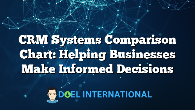 CRM Systems Comparison Chart: Helping Businesses Make Informed Decisions