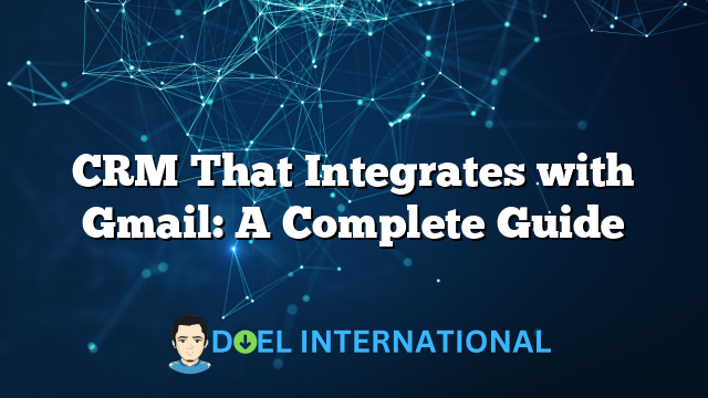 CRM That Integrates with Gmail: A Complete Guide