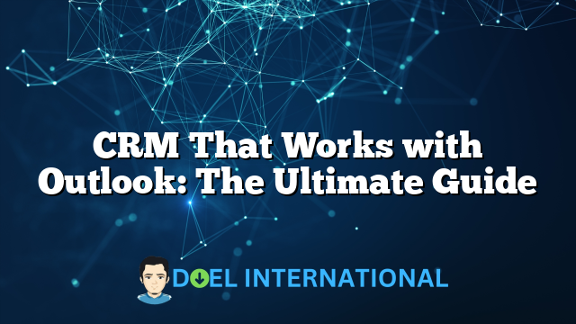 CRM That Works with Outlook: The Ultimate Guide