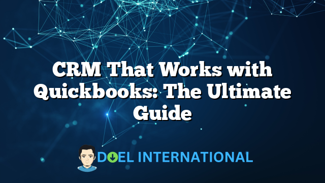 CRM That Works with Quickbooks: The Ultimate Guide