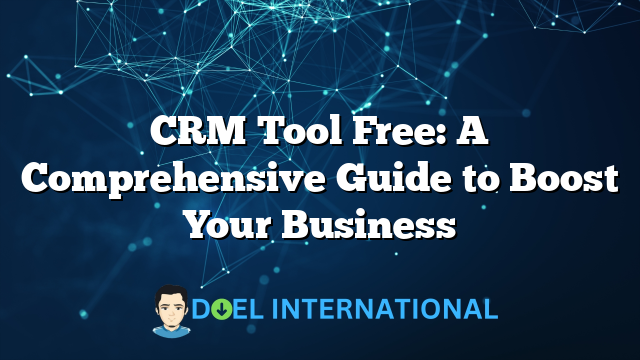 CRM Tool Free: A Comprehensive Guide to Boost Your Business