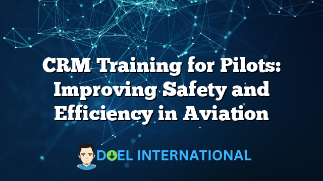 CRM Training for Pilots: Improving Safety and Efficiency in Aviation