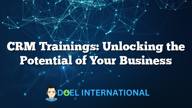 CRM Trainings: Unlocking the Potential of Your Business