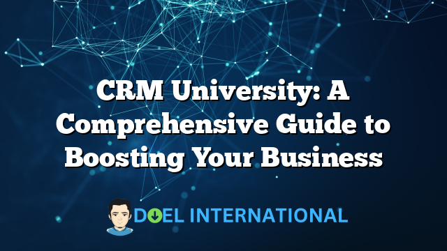 CRM University: A Comprehensive Guide to Boosting Your Business