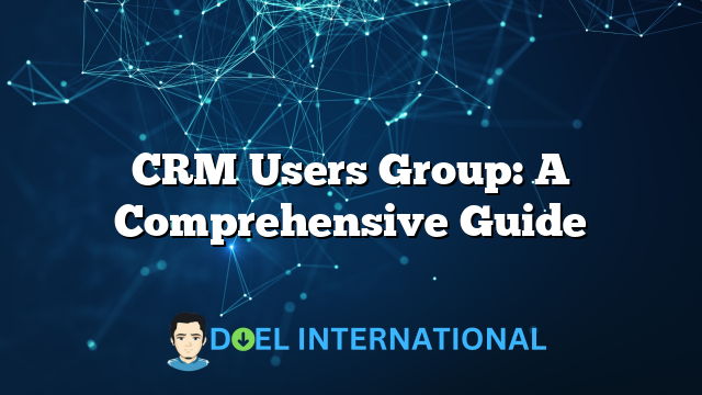 CRM Users Group: A Comprehensive Guide