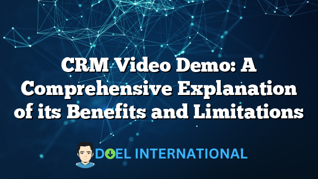 CRM Video Demo: A Comprehensive Explanation of its Benefits and Limitations