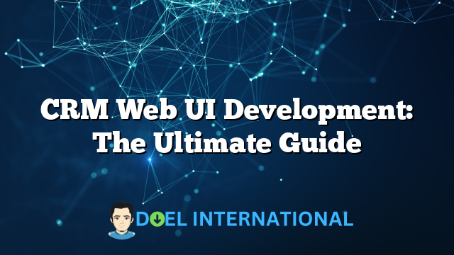 CRM Web UI Development: The Ultimate Guide