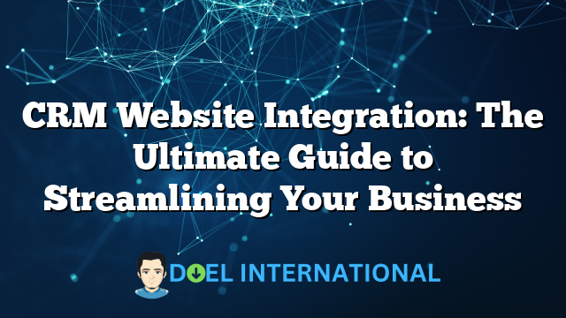 CRM Website Integration: The Ultimate Guide to Streamlining Your Business