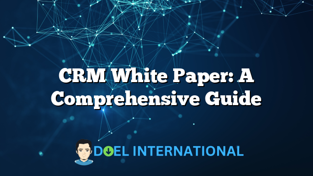 CRM White Paper: A Comprehensive Guide