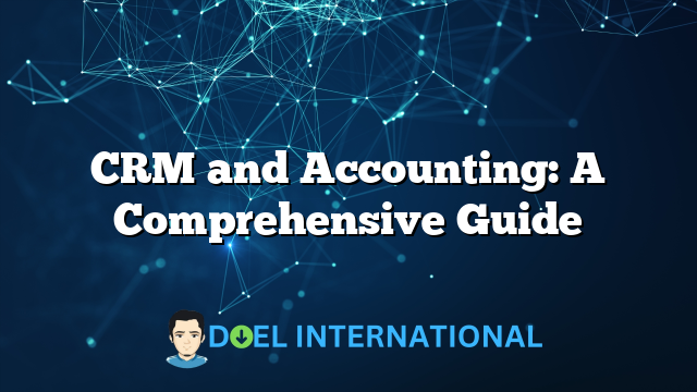 CRM and Accounting: A Comprehensive Guide