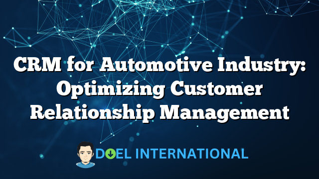 CRM for Automotive Industry: Optimizing Customer Relationship Management