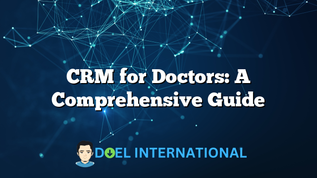 CRM for Doctors: A Comprehensive Guide