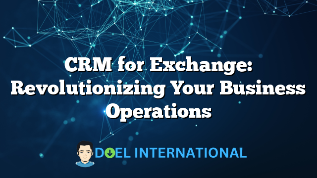 CRM for Exchange: Revolutionizing Your Business Operations