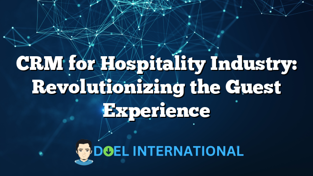 CRM for Hospitality Industry: Revolutionizing the Guest Experience