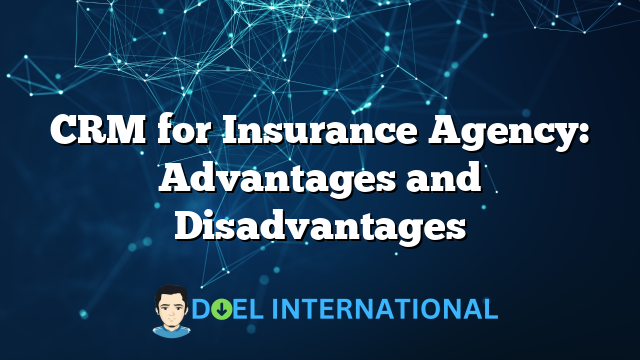 CRM for Insurance Agency: Advantages and Disadvantages