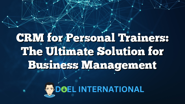 CRM for Personal Trainers: The Ultimate Solution for Business Management