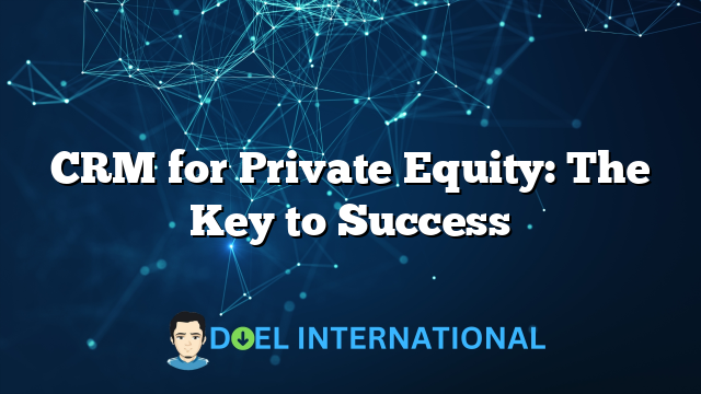 CRM for Private Equity: The Key to Success