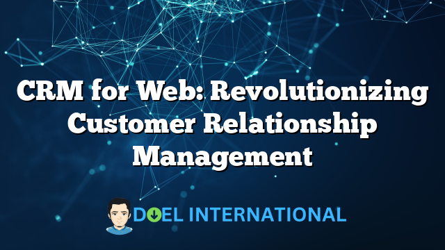 CRM for Web: Revolutionizing Customer Relationship Management