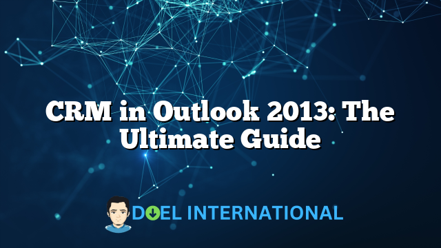 CRM in Outlook 2013: The Ultimate Guide