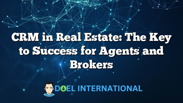 CRM in Real Estate: The Key to Success for Agents and Brokers