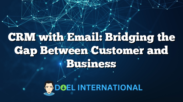 CRM with Email: Bridging the Gap Between Customer and Business