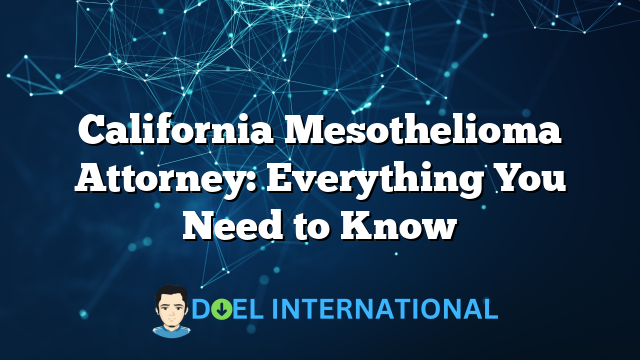 California Mesothelioma Attorney: Everything You Need to Know