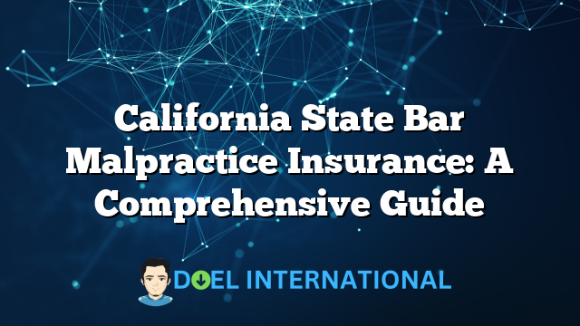 California State Bar Malpractice Insurance: A Comprehensive Guide